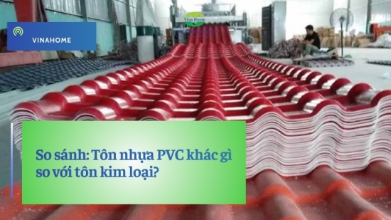 So sánh: Tôn nhựa PVC khác gì so với tôn kim loại?