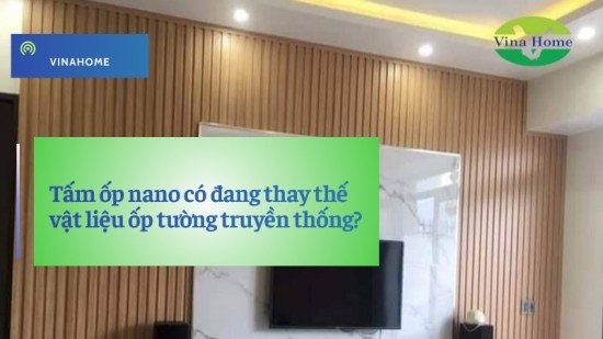 Tấm ốp nano có đang thay thế vật liệu ốp tường truyền thống?