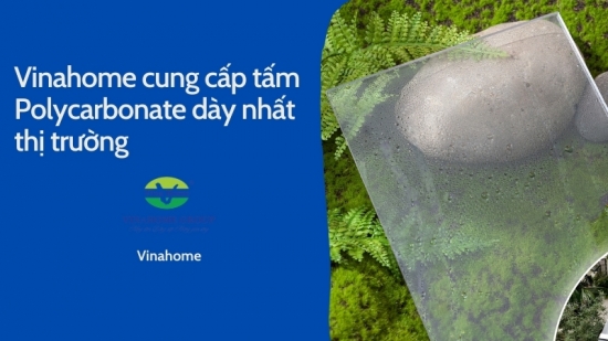 Vinahome cung cấp tấm Polycarbonate dày nhất thị trường