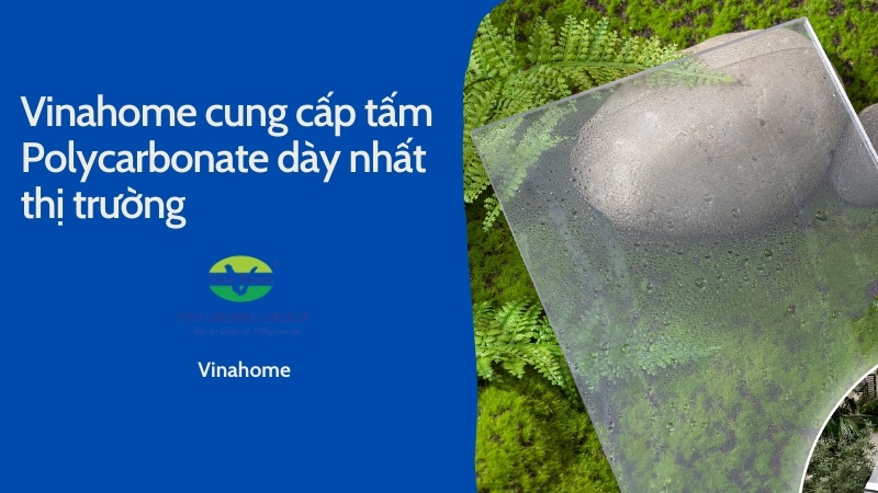 Vinahome cung cấp tấm Polycarbonate dày nhất thị trường