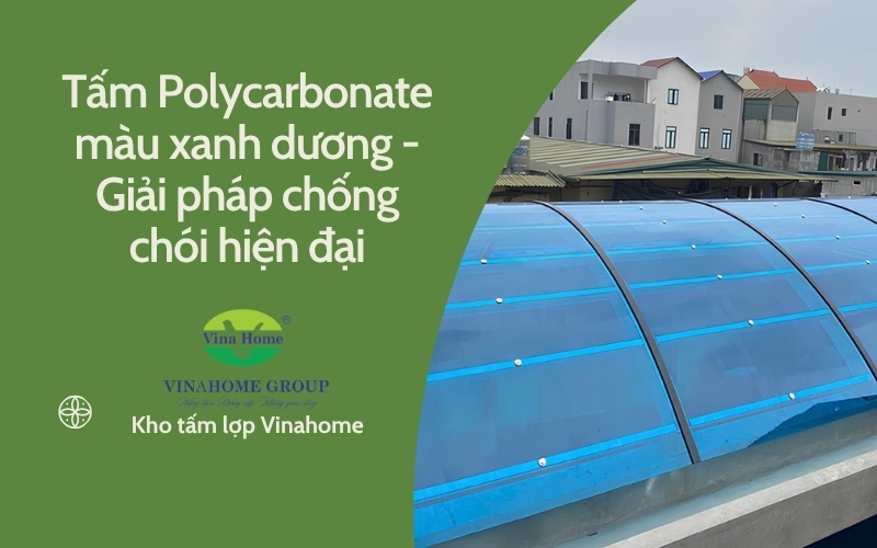 Tấm Polycarbonate màu xanh dương - Giải pháp chống chói hiện đại