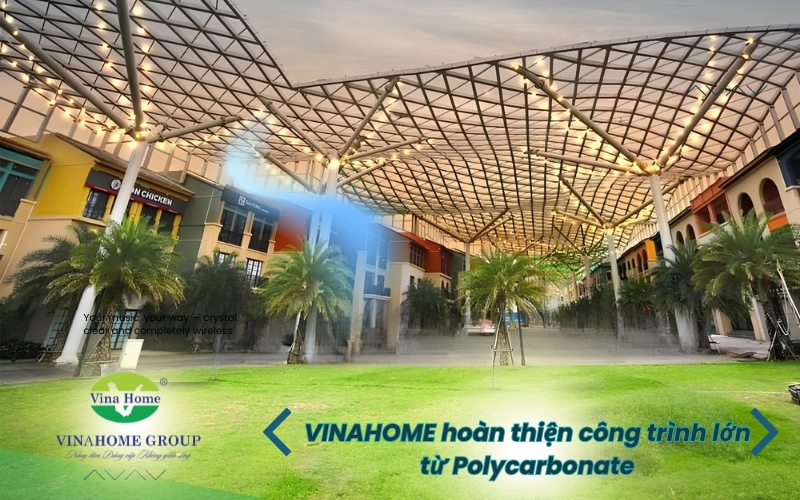 Vinahome hoàn thiện công trình lớn từ Polycarbonate